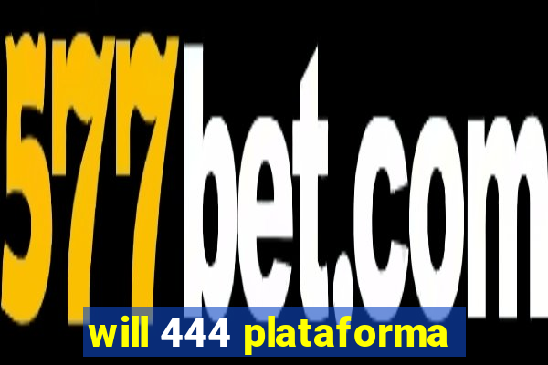 will 444 plataforma